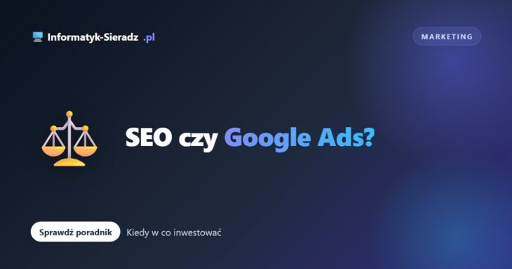 Kiedy warto zainwestować w SEO, a kiedy w Ads?