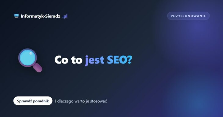 Co to jest SEO i dlaczego warto je stosować?