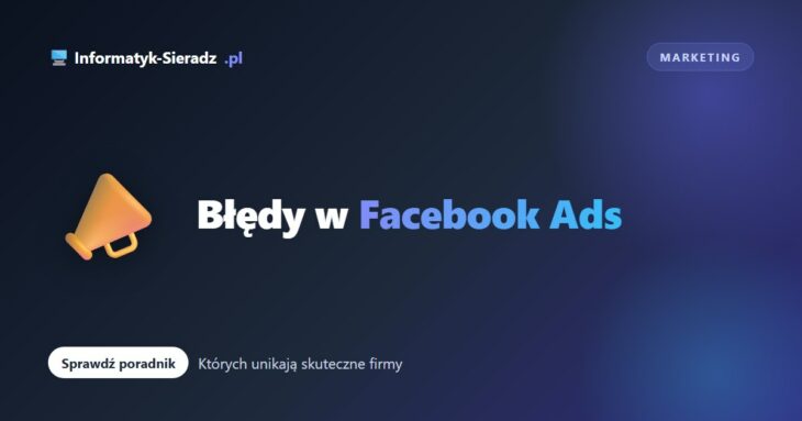 Najczęstsze błędy początkujących w Facebook Ads