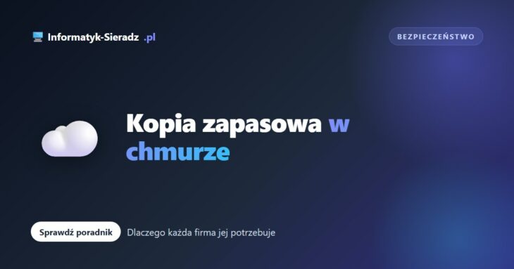 Dlaczego każda firma potrzebuje kopii zapasowej w chmurze?